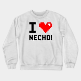 I Love Necho, I Heart Necho Crewneck Sweatshirt